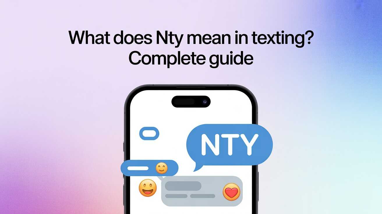 What Does NTY Mean in Texting? Complete Guide