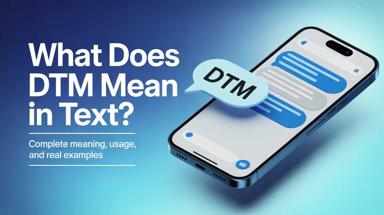 What Does DTM Mean in Text? Complete Guide to DTM Meaning
