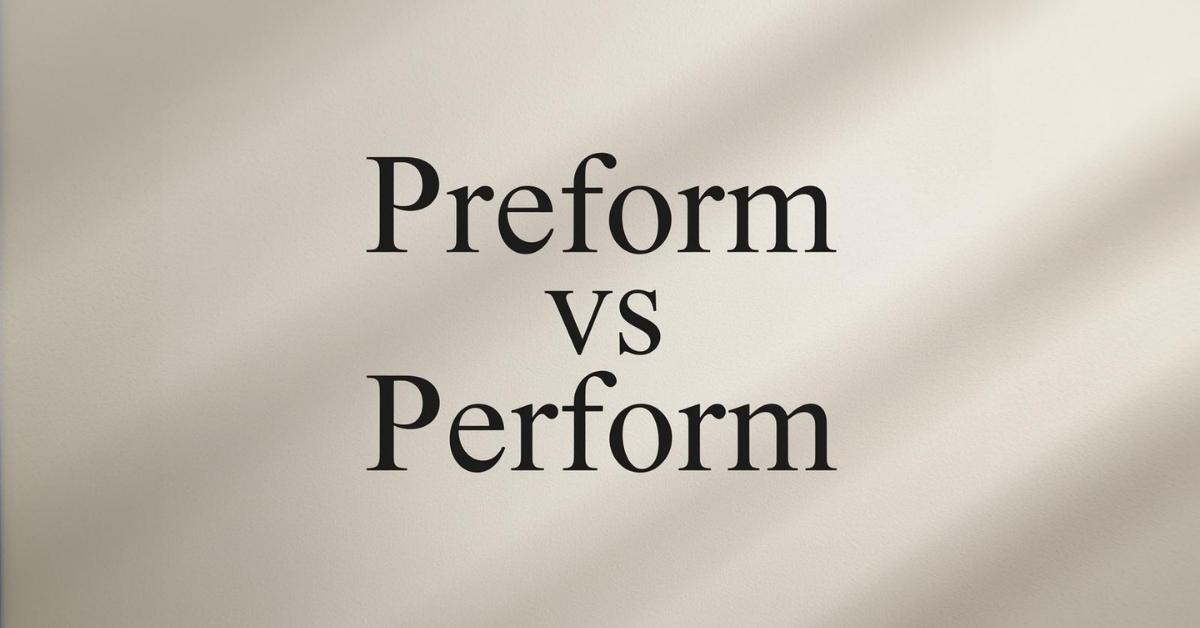 Preform vs Perform