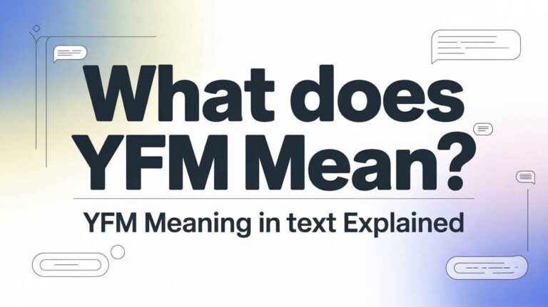 What Does YFM Mean? | YFM Meaning in Text Explained