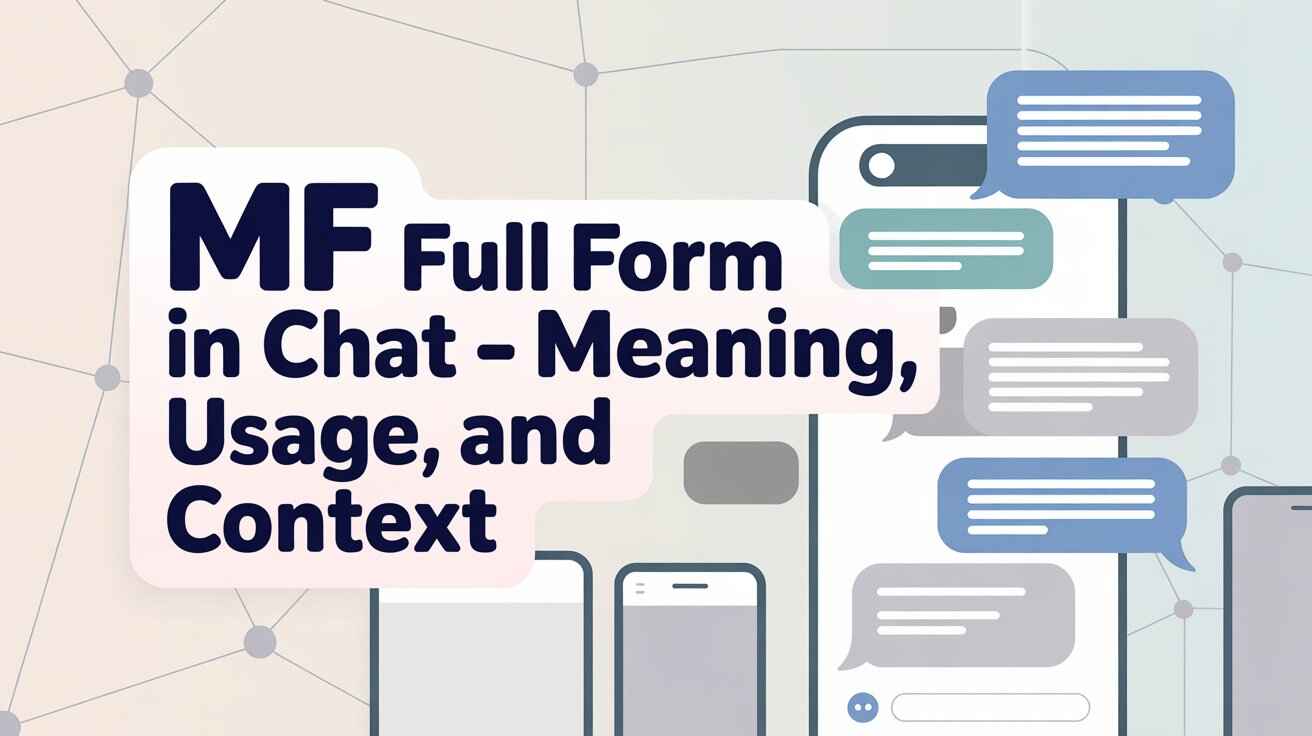 MF Full Form in Chat – Meaning, Usage, and Context