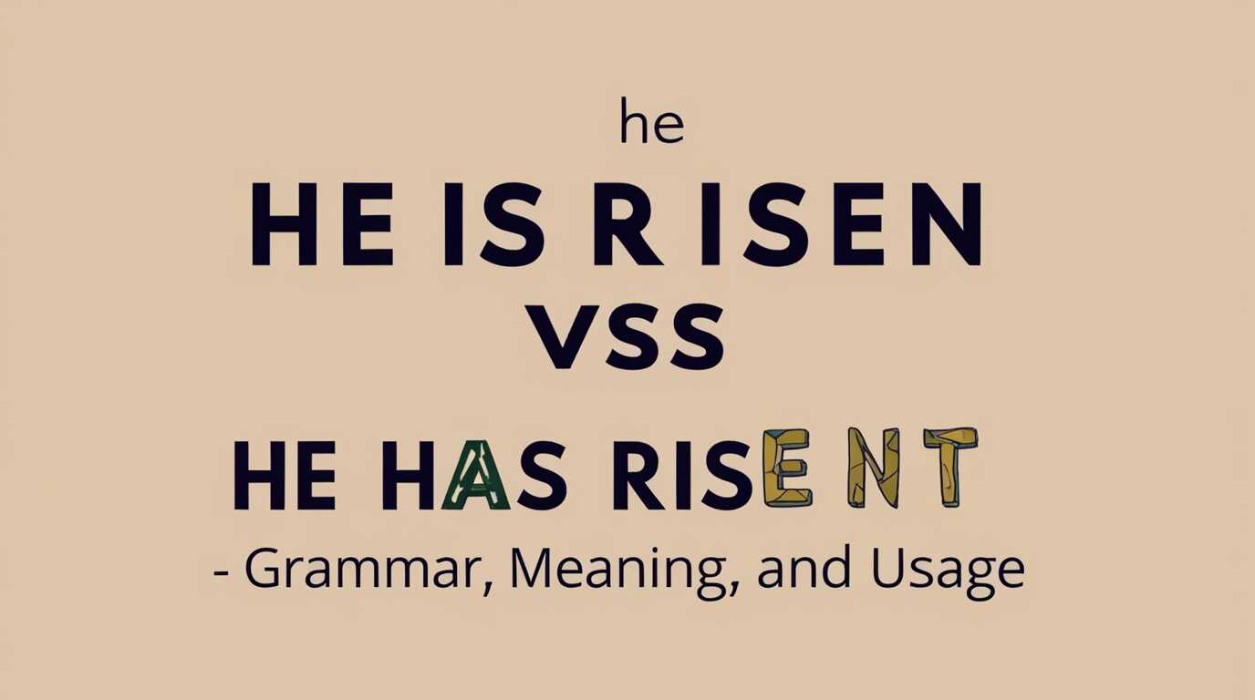 He Is Risen vs He Has Risen