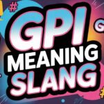 GPI Meaning Slang