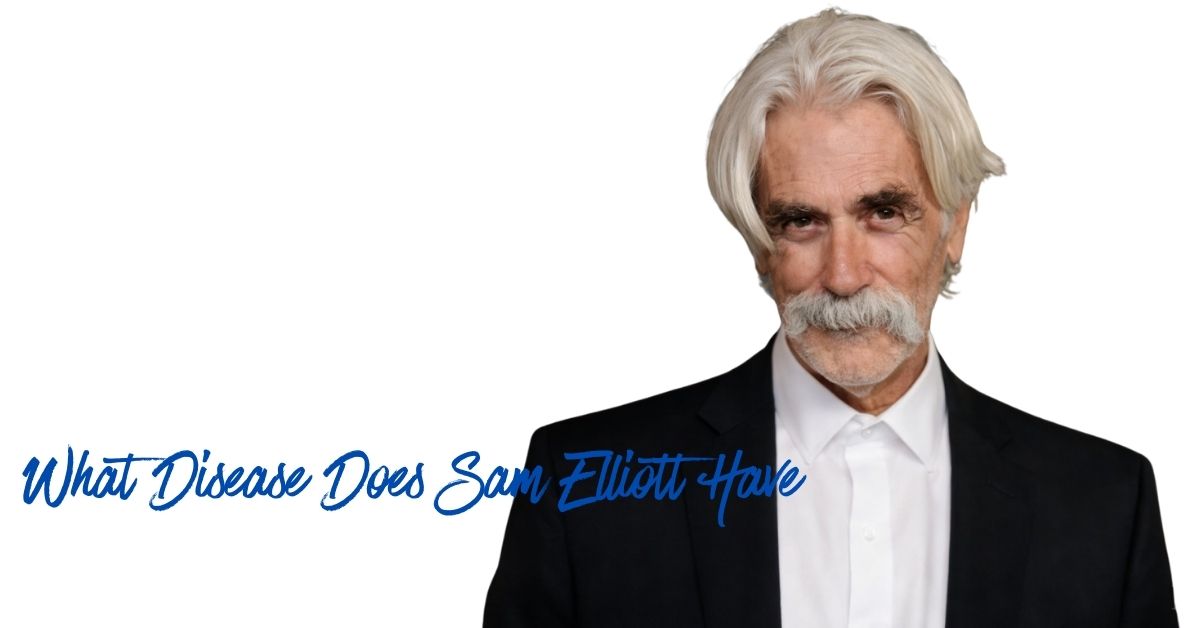 What Disease Does Sam Elliott Have