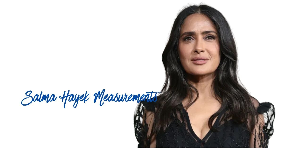 Salma Hayek Measurements